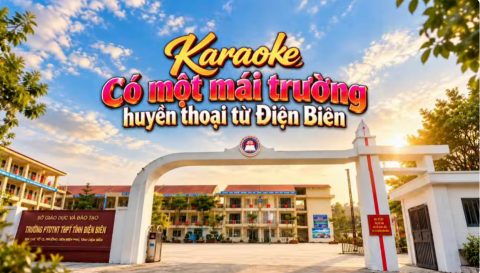 Có một mái trường huyền thoại từ Điện Biên Karaoke