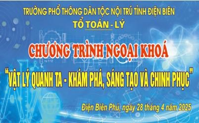"Vật lý quanh ta" – Hành trình khám phá, sáng tạo và chính phục  của học sinh trường PTDTNT tỉnh Điện Biên